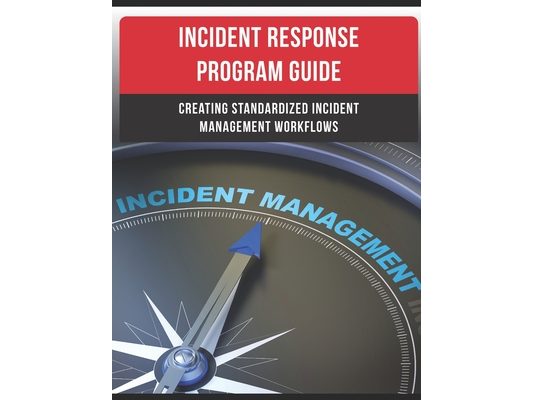 Incident Response Program Guide: Creating Standardized Incident Management Workflows