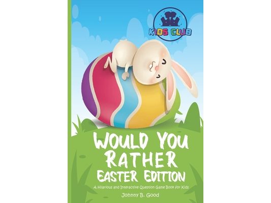 Would You Rather Easter Edition: A Hilarious and Interactive Question Game Book for Kids