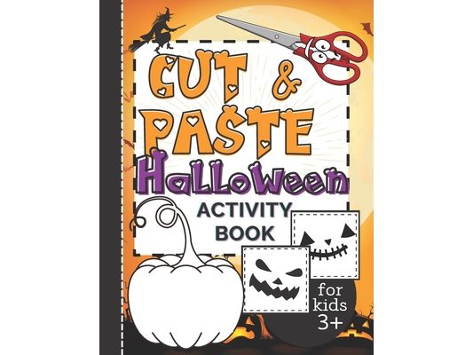 Cut & Paste Halloween Activity Book for Kids 3+: Workbook Full of Coloring and Other Activities Such as Puzzles, Shape Recognition, Letters & Numbers
