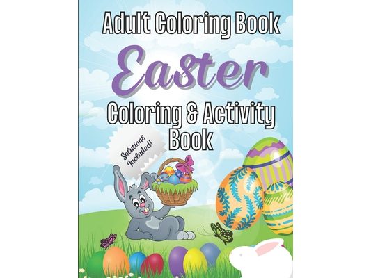 Easter Coloring and Activity Book: An Adult Coloring Book - Includes Activities and 20 Easter Coloring Pages with Fun, Easy, and Relaxing Designs