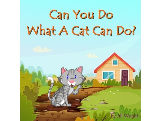 Can You Do What A Cat Can Do?: A fun, interactive, rhyme-based, question and answer book for kids ages 3-5 years.