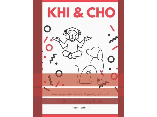 Khi and Cho's Children Activities Book: Make plans and activities to fill your days with fun!