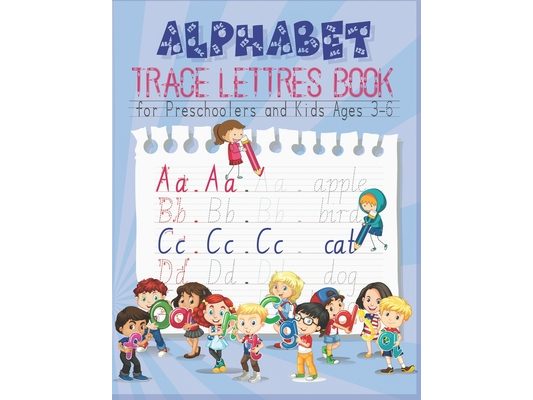 Alphabet Tracing Book for Preschoolers and Kids Ages 3-6: Trace Letters of the Alphabet and Sight Words, Practice Workbook for Pre K, Kindergarten and