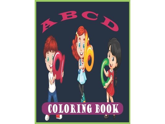 A B C D Coloring Book: Fun Coloring Books for Kids Ages 2, 3, 4 & 5 - Activity Book Teaches ABC, Letter & Words for Prep Success