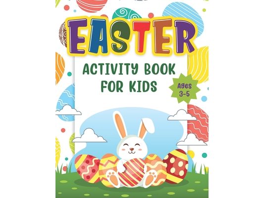 Easter Activity Book For Kids Age 3-5: Happy Easter Day Coloring, Scissor Skills, Dot to Dot, Mazes And Cut And Paste Workbook For Kindergartens and T