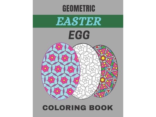 Geometric easter egg coloring book: 100 Page Geometric Easter Egg Coloring Book for Stress Relief and Relaxation