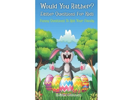 Would You Rather? Easter Questions For Kids - Funny Questions To Ask Your Family: Kids Laugh Easter Challenge and Easter Activities For Kids - Easter