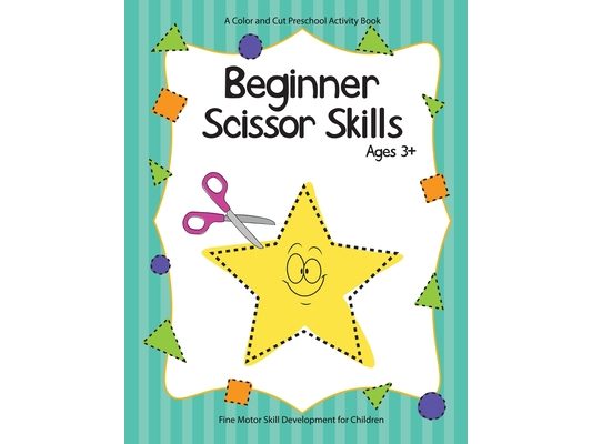 Beginner Scissor Skills: A Preschool Activity Book for Motor Skill Development