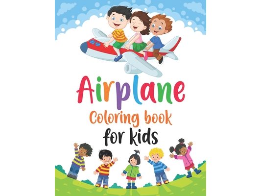 Airplane Coloring Book for Kids: Airplane Coloring Book, Amazing Airplanes Coloring Book, Big Coloring Book for Kids, Children's Coloring Book, airpla