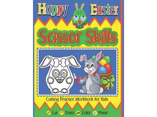 Happy Easter Scissor Skills Cutting Practice Workbook For Kids Cut Trace Color Paste: Fun Preschool Activity Book Learning To Cut And Glue Easter Bask