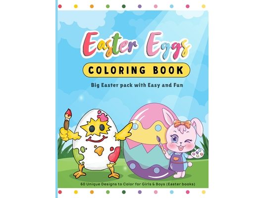 Easter Eggs Coloring Book: Big Easter pack with Easy and Fun 60 Unique Designs to Color for Girls & Boys