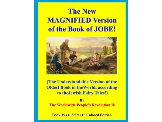 The New MAGNIFIED Version of the Book of JOBE!: (The Understandable Version of the Oldest Book in the World, according to the Jewish Fairy Tales!)