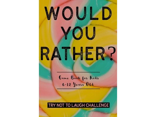 Try Not To Laugh Challenge: Interactive & Super Fun Would You Rather Game for Kids 6-12 Years Old, Hilarious Question Book To Set Your Laugh on Fi