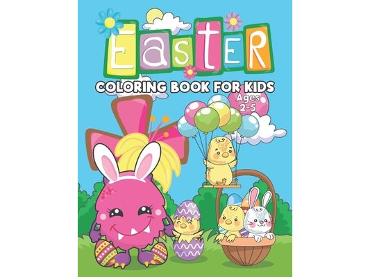 Easter Coloring Book For Kids Ages 2-5: Say Happy Easter! to a Toddler or Preschooler with Egg Bunny, Funny illustrations to color