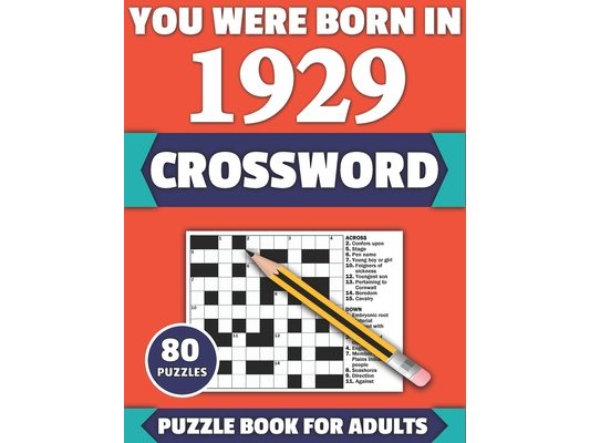 You Were Born In 1929: Crossword: Enjoy Your Holiday And Travel Time With Large Print 80 Crossword Puzzles And Solutions Who Were Born In 192