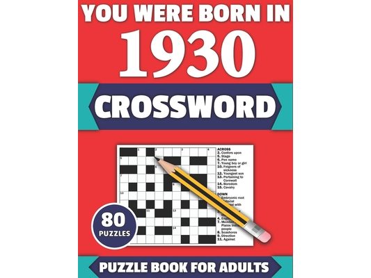 You Were Born In 1930: Crossword: Enjoy Your Holiday And Travel Time With Large Print 80 Crossword Puzzles And Solutions Who Were Born In 193