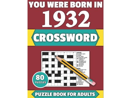 You Were Born In 1932: Crossword: Enjoy Your Holiday And Travel Time With Large Print 80 Crossword Puzzles And Solutions Who Were Born In 193