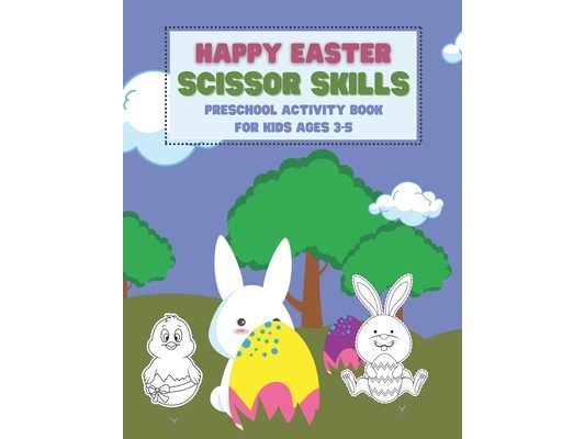 Happy Easter Scissor Skills Preschool Activity Book For Kids Ages 3-5: Coloring And Cutting Practice Workbook For Toddlers And Kindergarteners Easter
