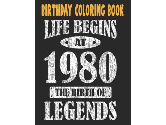 Birthday Coloring Book Life Begins At 1980 The Birth Of Legends: Easy, Relaxing, Stress Relieving Beautiful Abstract Art Coloring Book For Adults Colo