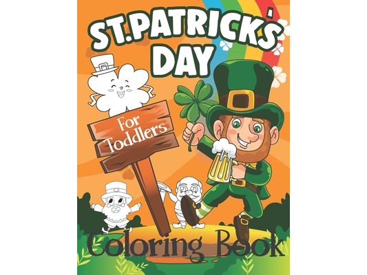 St. Patrick's Day Coloring Book for Toddlers: Cute St. Patrick's Day Children's Book, A Fun Kid Workbook Game For Learning