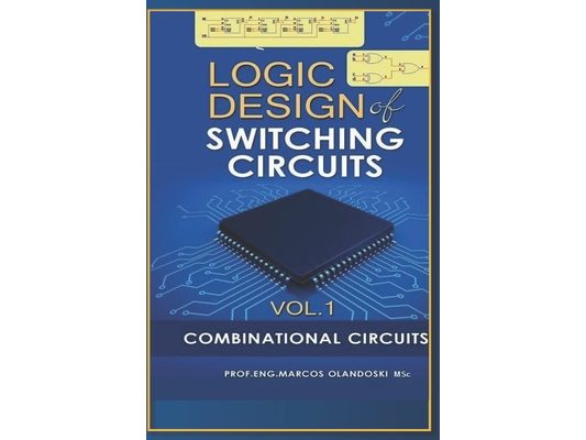 Logic Design of Switching Circuits: Combinational Circuits - Vol.1