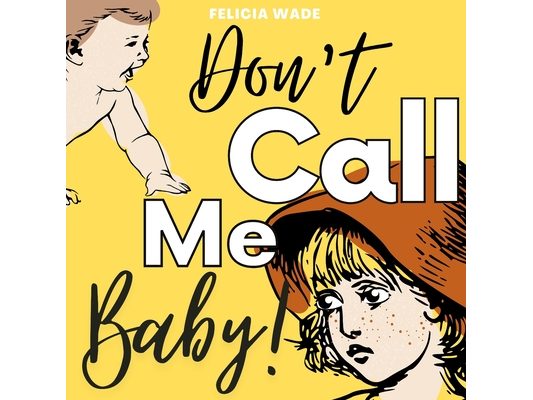 Don't Call Me Baby!: A humorous rhyming children's book about growing and new babies (Age 4 - 8)
