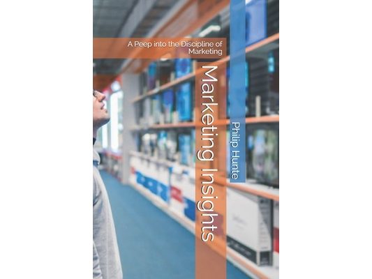 Marketing Insights: A Peep into the Discipline of Marketing
