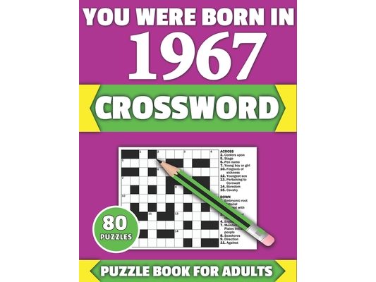 You Were Born In 1967: Crossword: Brain Teaser Large Print 80 Crossword Puzzles With Solutions For Holiday And Travel Time Entertainment Of A