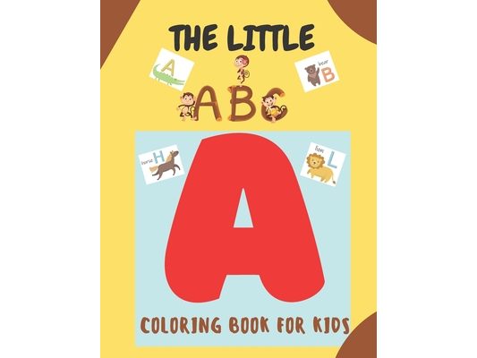 The Little ABC Coloring Book for Kids: A Cute Coloring Book for Preschoolers & Toddlers
