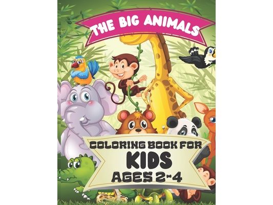 The Big Animals Coloring Book for Kids Ages 2-4: Easy and Fu Coloring Pages of Animals for Little Kids