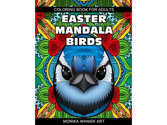 Easter Mandala Birds Coloring Book for Adults: Stress Relieving Easter Eggs with Birds Mandala Designs for Relaxation