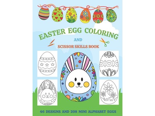 Easter Egg Coloring And Scissor Skills Book: Spring Activity Book For Kids With 46 Designs and 208 Alphabet Eggs To Decorate And Make Into a Flag Bunt