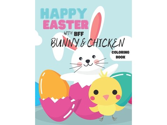 Happy Easter With Bff Bunny And Chicken Coloring Book: Simple Fun And Easy Colouring Book For Kids 2-4 Perfect First Coloring Book For Toddlers