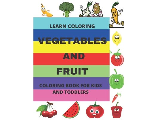 Learn Coloring: Vegetables and Fruit Coloring Book for Kids and Toddlers