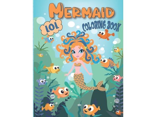 LOL Mermaid Coloring Book: Amazing design of mermaids for kids ages 4-8 with fun sea animals