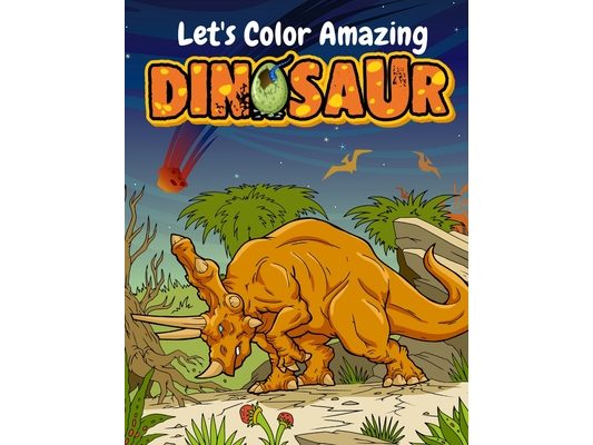 Let's Color Amazing Dinosaur: Big Dinosaur Coloring Books For Kids Ages 4-8 . Great Gift For Boys & Girls