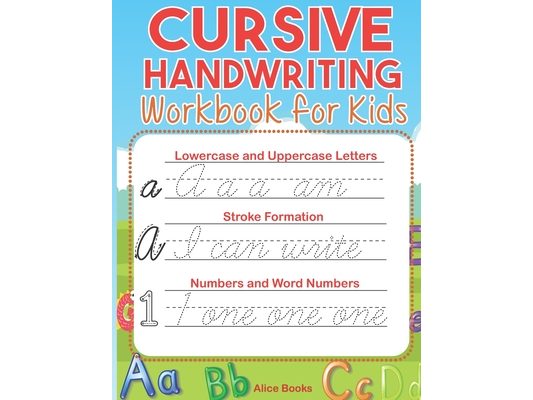 Cursive Handwriting Workbook for Kids: ABC Cursive Writing Practice Book to Learn Alphabet Letters, Numbers, Words & Sentences for Beginners, Preschoo