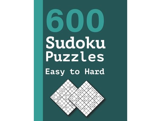 600 Sudoku Puzzles Easy to Hard: Easy to Medium Sudokus Puzzle Book with Solutions