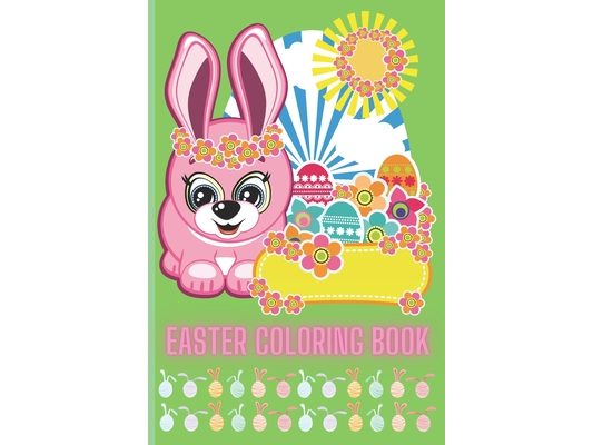 Easter Coloring Book: The Funny and Amazing Easter Big Egg Coloring Book for kids, Fun to color book for all ages (2-3, 3-5, 5-8, 8-12)