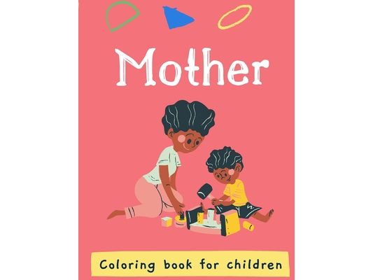 Mother's: Coloring book / for kids and adults / the best book to color it with your mom in the mother's day or any other day to