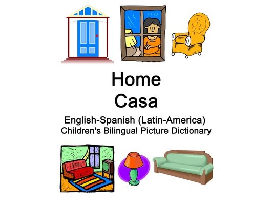 English-Spanish (Latin-America) Home / Casa Children's Bilingual Picture Dictionary