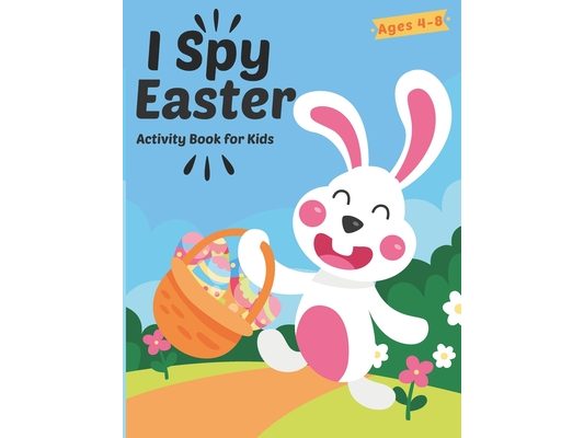 I Spy Easter Activity Book For Kids Ages 4-8: A Fun Easter Activity Book Coloring, Word Search and Guessing Game for Kids, Toddler and Preschool - Lea