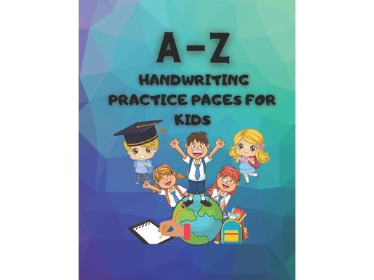A-Z Handwriting Practice Pages for Kids: Alphabet of Exercises to Develop Kids Handwriting