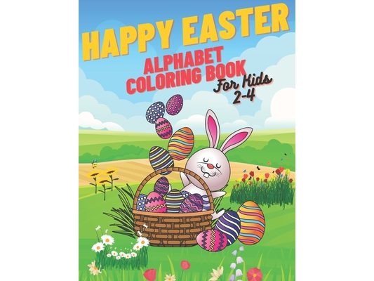 Happy Easter Alphabet Coloring Book: Coloring Book For Kids Simple Alphabet Lots Of Easter Eggs COLOR!