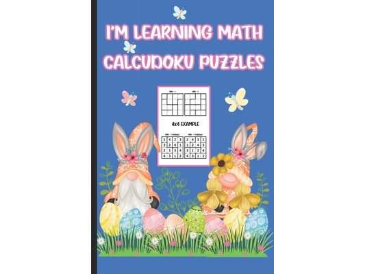 I'm Learning Math Calcudoku Puzzles: Learning Addition Is Fun With These Easy Calcudoku Puzzles!