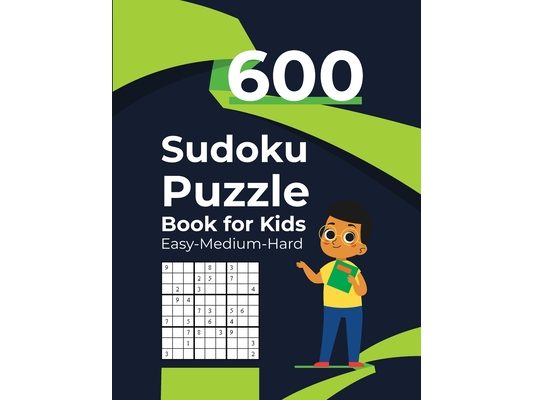 600 Sudoku Puzzle Book for Kids Sudoku Easy-Medium-Hard: 600 Sudoku Puzzles - Ages 6-12 with Solutions