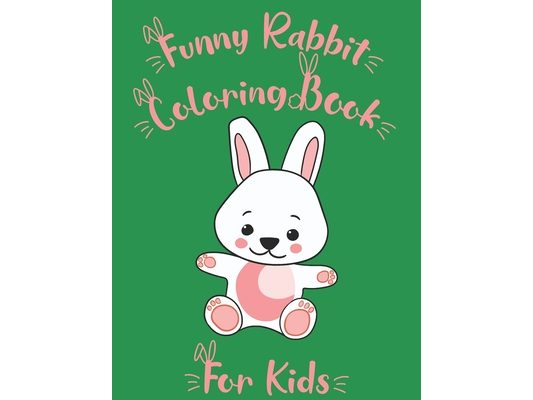 Funny Rabbit Coloring Book for Kids: Cute Bunnies