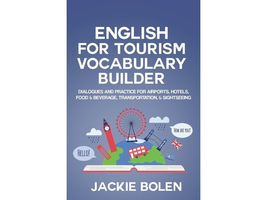 English for Tourism Vocabulary Builder: Dialogues and Practice for Airports, Hotels, Food & Beverage, Transportation, & Sightseeing