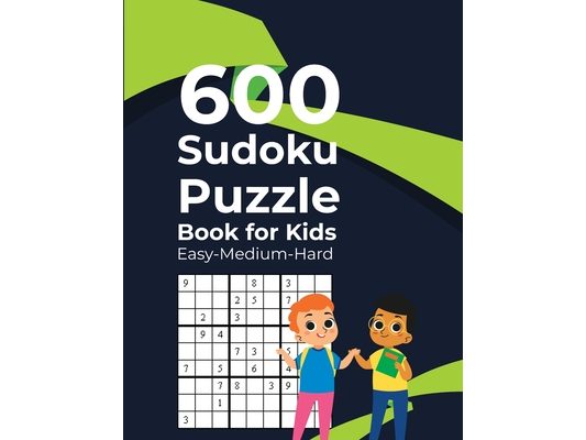 600 Sudoku Puzzle Book for Kids Easy-Medium-Hard: 600 Sudoku Puzzles for Kids 8 to 12 with Solutions