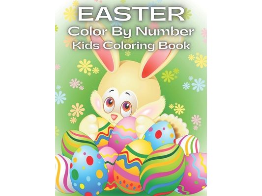 Easter Color By Number Kids Coloring Book: An Kids Color By Numbers Coloring Book of Easter with Spring Scenes, Easter Eggs, Cute ... Color By Number